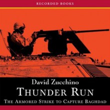 Thunder Run: The Armored Strike to Capture Baghdad - David Zucchino, Richard M. Davidson