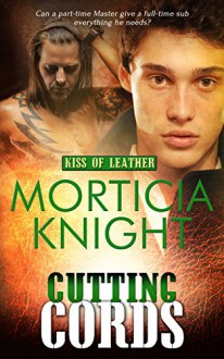 Cutting Cords (Kiss of Leather #6) - Morticia Knight