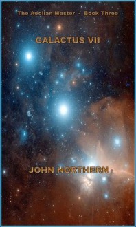 The Aeolian Master - Book 3 - GALACTUS VII - John Northern