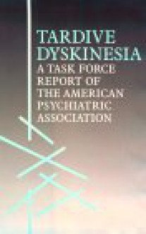 Tardive Dyskinesia: A Task Force Report of the American Psychiatric Association - American Psychiatric Association