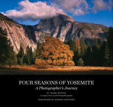 Four Seasons of Yosemite: A Photographer's Journey (Includes DVD, Yosemite: The Fate of Heaven, narrated by Robert Redford) - Mark Boster, Robert Redford