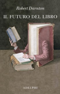 Il futuro del libro - Robert Darnton, Adriana Bottini