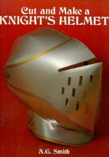 Cut and Make a Knight's Helmet - A.G. Smith