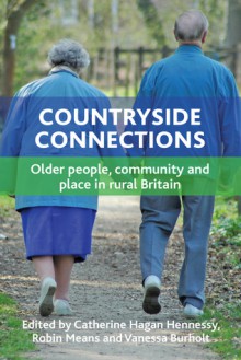 Countryside Connections: Older People, Community and Place in Rural Britain - Catherine Hagan Hennessy, Robin Means, Vanessa Burholt