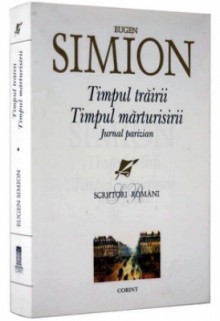 Timpul trairii, timpul marturisirii: jurnal parizian - Eugen Simion