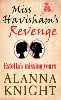 Miss Havisham's Revenge, Estella's Missing Years - Alanna Knight