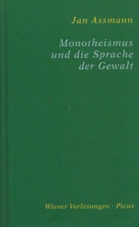 Monotheismus und die Sprache der Gewalt - Jan Assmann