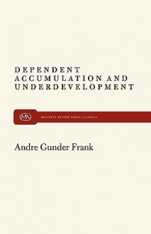 Dependent Accumulation and Underdevelopment - Andre G. Frank