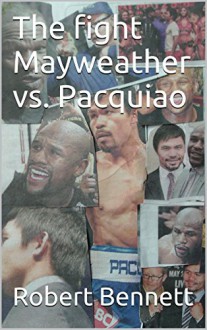 The fight Mayweather vs. Pacquiao - Robert Bennett