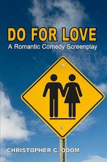 Do for Love: A Romantic Comedy Screenplay - Christopher C. Odom