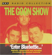 The Goon Show: Enter Bluebottle (Four Digitally Remastered BBC Radio Collection Episodes)(Volume 2) (BBC Radio Collections) - Spike Milligan, Peter Sellers, Harry Secombe