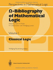 -Bibliography of Mathematical Logic: Classical Logic (Perspectives in Mathematical Logic) - Wolfgang Rautenberg, Gert H. Müller, Wolfgang Lenski