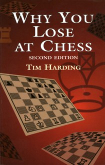 Why You Lose At Chess, 2nd Edition - Tim Harding