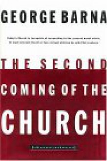 The Second Coming of the Church - George Barna