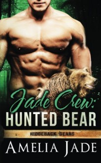 Jade Crew: Hunted Bear (Ridgeback Bears) (Volume 6) - Amelia Jade