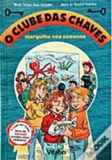 O Clube das Chaves mergulha no oceano - Maria Teresa Maia Gonzalez, Maria do Rosário Pedreira