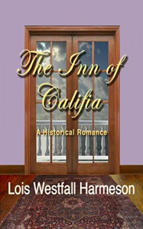 The Inn of Califia: A Historical Romance - Lois W Harmeson, Janet Carpenter, Janet Carpenter