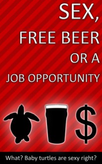 Sex, Free Beer or a Job Opportunity - Trevor Mcinsley