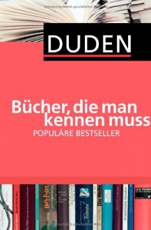 Duden - Bücher, die man kennen muss. Populäre Bestseller - unbekannt