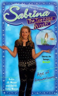 Age of Aquariums (Sabrina, the Teenage Witch) - David Cody, Bobbi J.G. Weiss