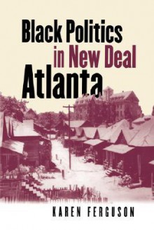 Black Politics in New Deal Atlanta - Karen Ferguson