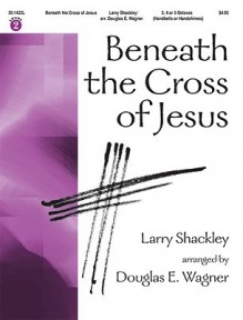 Beneath the Cross of Jesus - Douglas E. Wagner, Larry Shackley