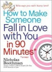 How to Make Someone Fall in Love With You in 90 Minutes or Less - Nicholas Boothman