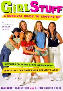 Girl Stuff: A Survival Guide to Growing Up - Margaret Blackstone, Elissa Haden Guest, Barbara Pollak