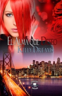 EL ALMA QUE DESEO -Infernus Animae Angelus- (Spanish Edition) - Kelly Dreams