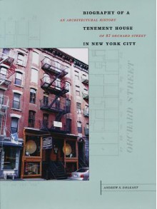 Biography of a Tenement House: An Architectural History of 97 Orchard Street - Andrew S. Dolkart