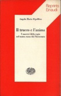 Il trucco e l’anima. I maestri della regia nel teatro russo del Novecento - Angelo Maria Ripellino