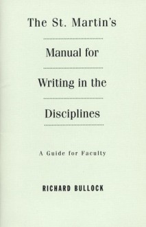 The St. Martin's Manual for Writing in the Disciplines - Richard Bullock