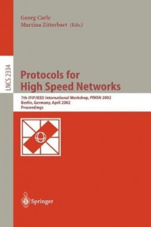 Protocols for High Speed Networks: 7th IFIP/IEEE International Workshop, PfHSN 2002, Berlin, Germany, April 22-24, 2002. Proceedings (Lecture Notes in Computer Science) - Georg Carle, Martina Zitterbart