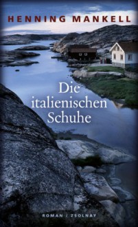 Die italienischen Schuhe - Henning Mankell, Verena Reichel