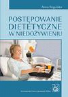 Postępowanie dietetyczne w niedożywieniu - Rogulska Anna