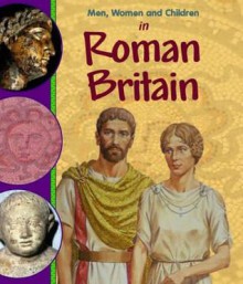 Men, Women and Children in Roman Britain - Jane Bingham