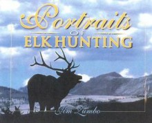 Portraits of Elk Hunting - Jim Zumbo
