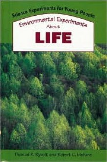 Environmental Experiments about Life - Thomas R. Rybolt, Robert C. Mebane