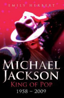 Michael Jackson: King of Pop: 1958-2009 - Emily Herbert