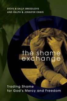 The Shame Exchange: Trading Shame for God's Mercy and Freedom - Steve Breedlove, Sally Breedlove