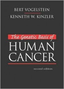 The Genetic Basis Of Human Cancer - Bert Vogelstein, Kenneth W. Kinzler