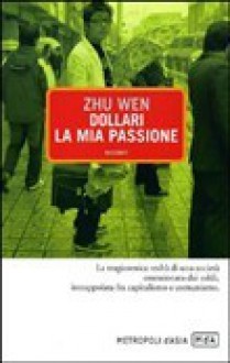 Dollari, la mia passione - Zhu Wen, Maria Gottardo, Monica Morzenti