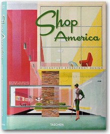 Shop America: Mid-Century Storefront Design, 1938-1950 - Jim Heimann, Jim Heimann