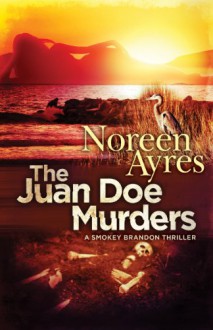 The Juan Doe Murders: A Smokey Brandon Thriller - Noreen Ayres