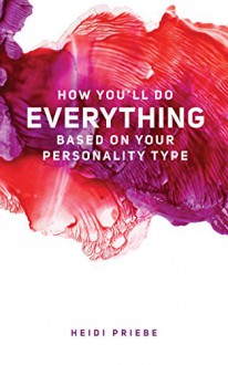 How You'll Do Everything Based On Your Personality Type - Heidi Priebe, Thought Catalog