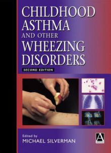 Childhood Asthma And Other Wheezing Disorders - Michael Silverman