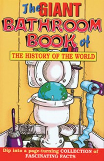 The Giant Bathroom Book of the History of the World - Geoff Tibballs