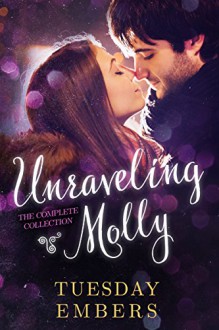 Unraveling Molly: A New Adult Romance Series - Tuesday Embers