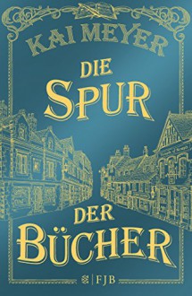 Die Spur der Bücher: Roman - Kai Meyer