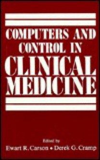 Computers and Control in Clinical Medicine - Ewart R. Carson, Derek G. Cramp